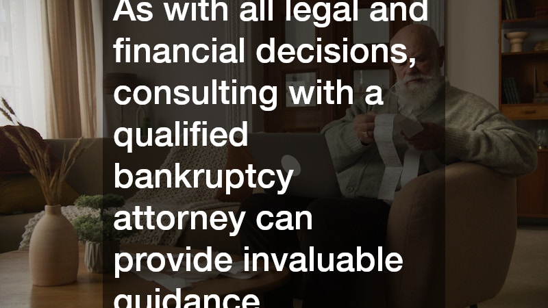 As with all legal and financial decisions, consulting with a qualified bankruptcy attorney can provide invaluable guidance.