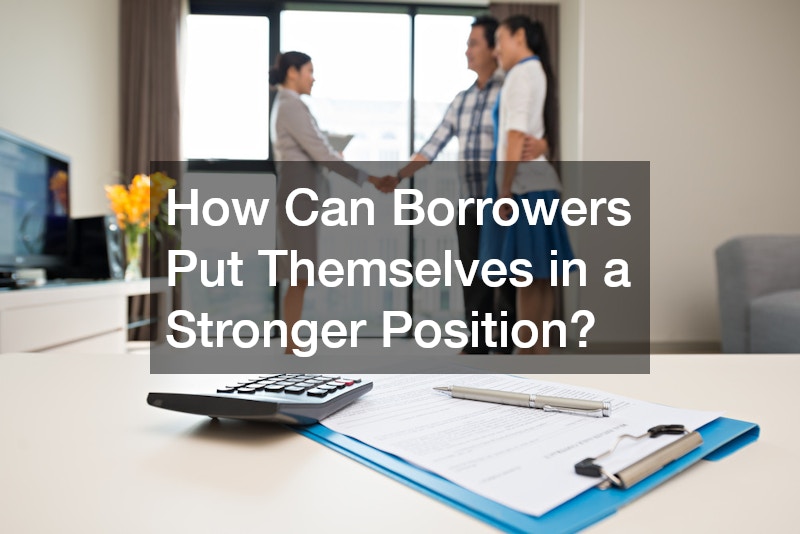How Can Borrowers Put Themselves in a Stronger Position?