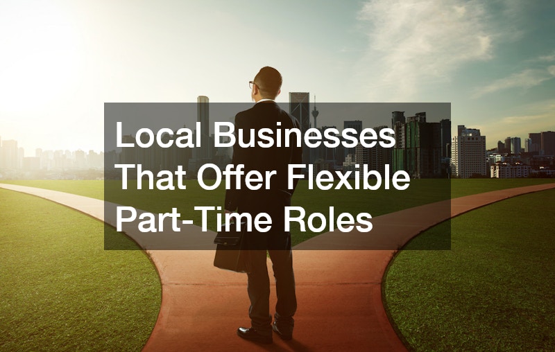 Local Businesses That Offer Flexible Part-Time Roles