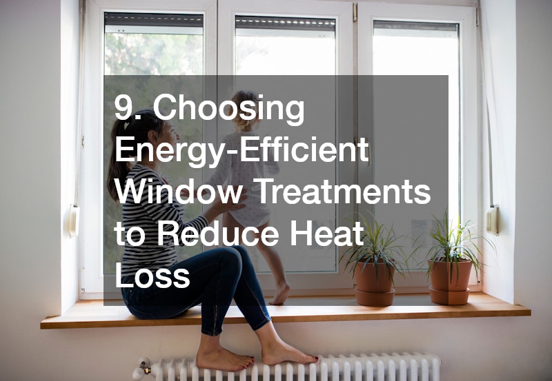 9. Choosing Energy-Efficient Window Treatments to Reduce Heat Loss