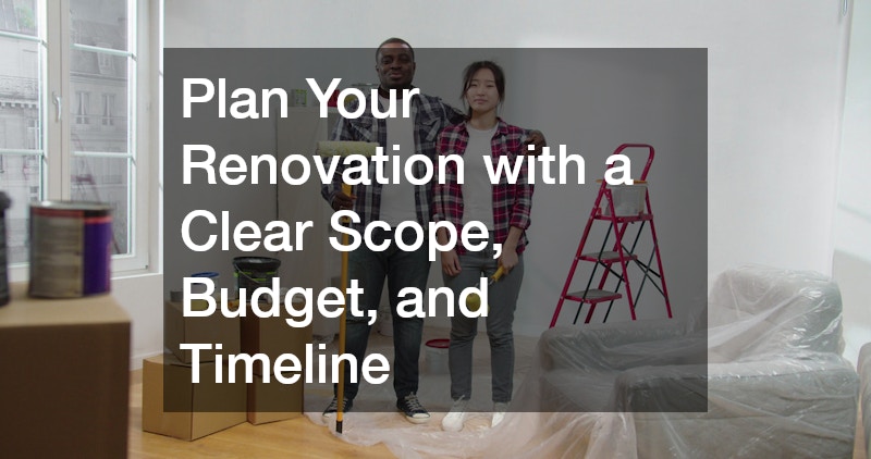 Plan Your Renovation with a Clear Scope, Budget, and Timeline