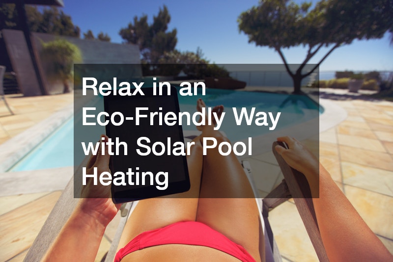Relax in an Eco-Friendly Way with Solar Pool Heating
