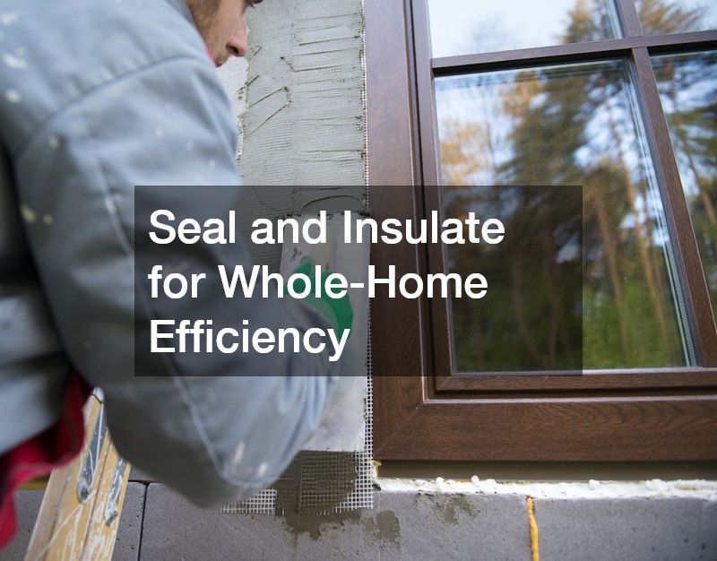 Seal and Insulate for Whole-Home Efficiency