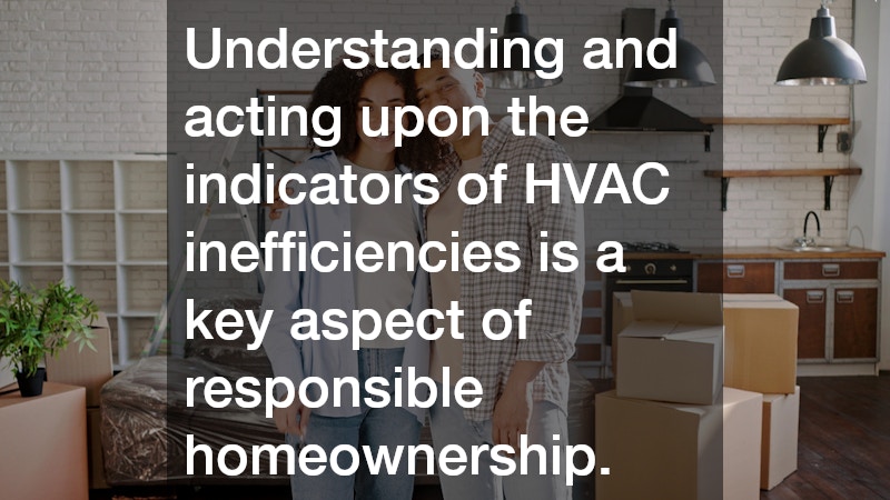Understanding and acting upon the indicators of HVAC inefficiencies is a key aspect of responsible homeownership.
