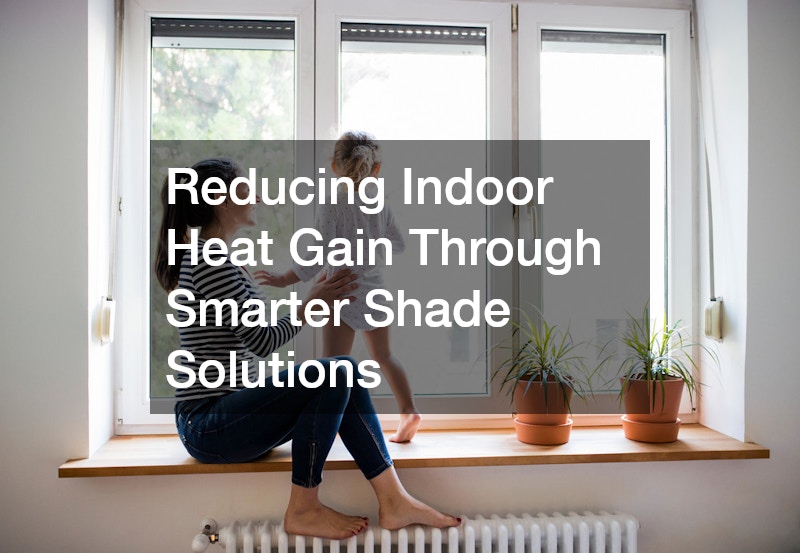 Reducing Indoor Heat Gain Through Smarter Shade Solutions