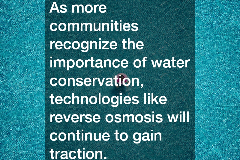 As more communities recognize the importance of water conservation, technologies like reverse osmosis will continue to gain traction.