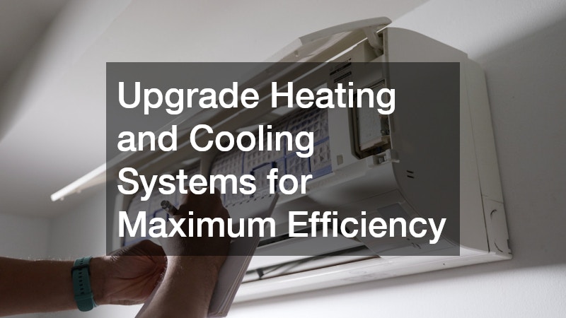 Upgrade Heating and Cooling Systems for Maximum Efficiency