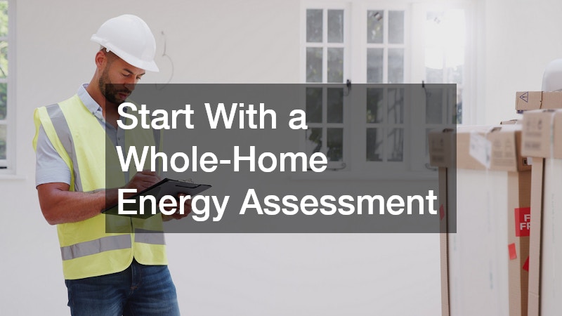 Start With a Whole-Home Energy Assessment