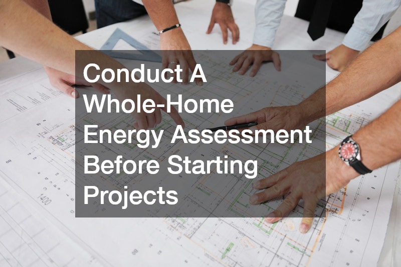 Conduct A Whole-Home Energy Assessment Before Starting Projects