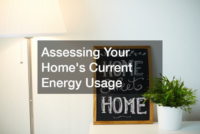 Assessing Your Home’s Current Energy Usage