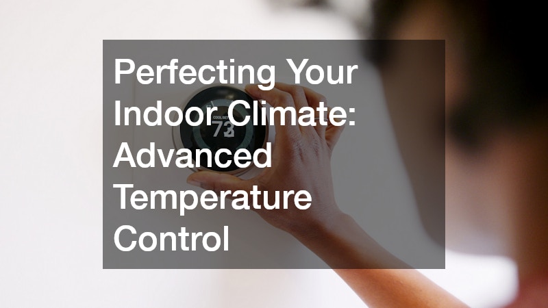 Perfecting Your Indoor Climate: Advanced Temperature Control