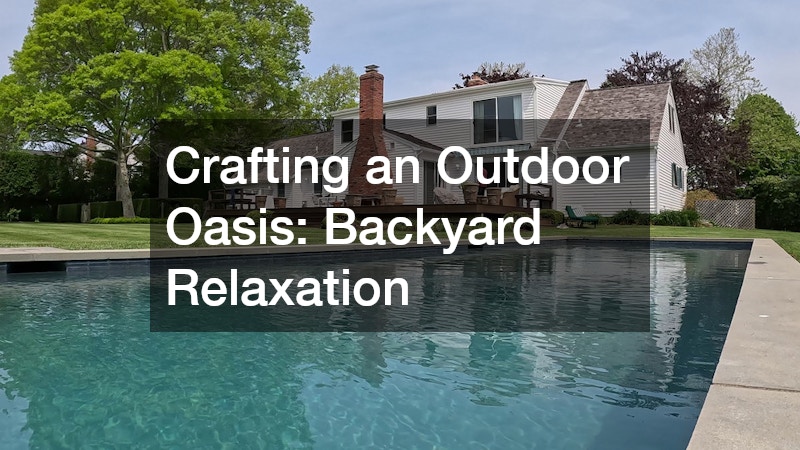 Crafting an Outdoor Oasis: Backyard Relaxation