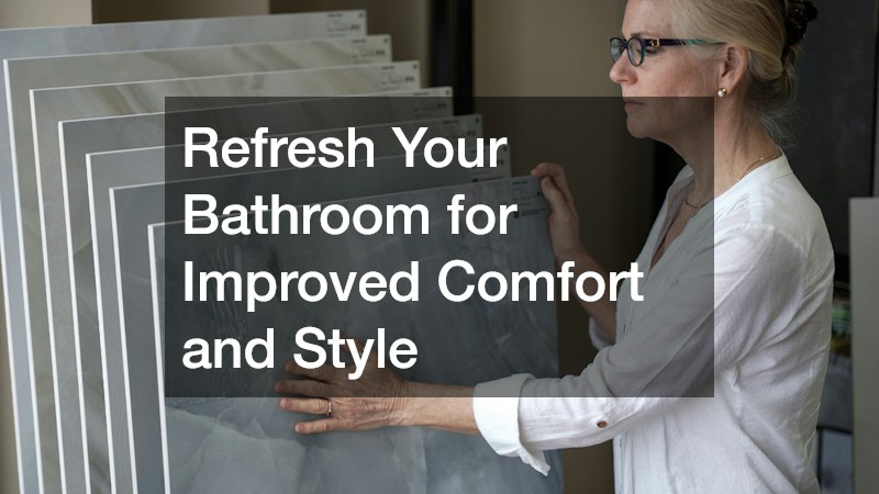 Refresh Your Bathroom for Improved Comfort and Style