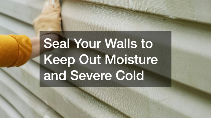 Seal Your Walls to Keep Out Moisture and Severe Cold