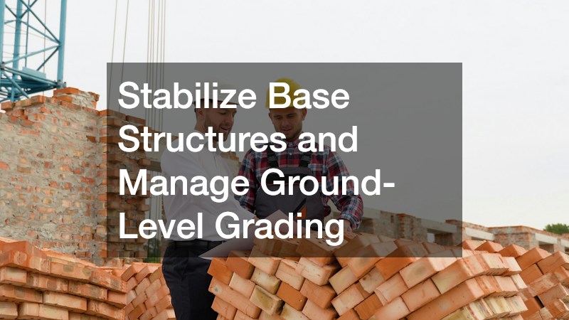 Stabilize Base Structures and Manage Ground-Level Grading