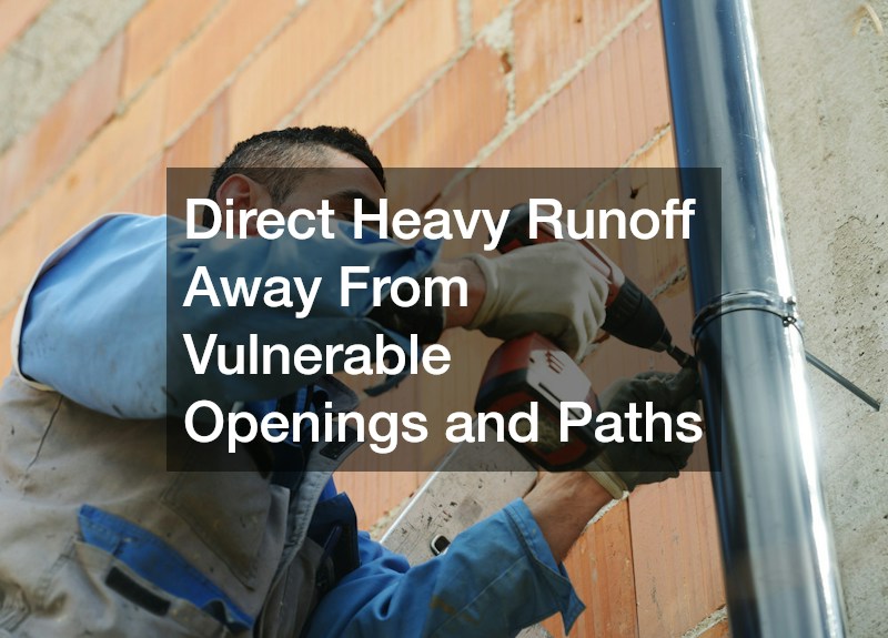 Direct Heavy Runoff Away From Vulnerable Openings and Paths