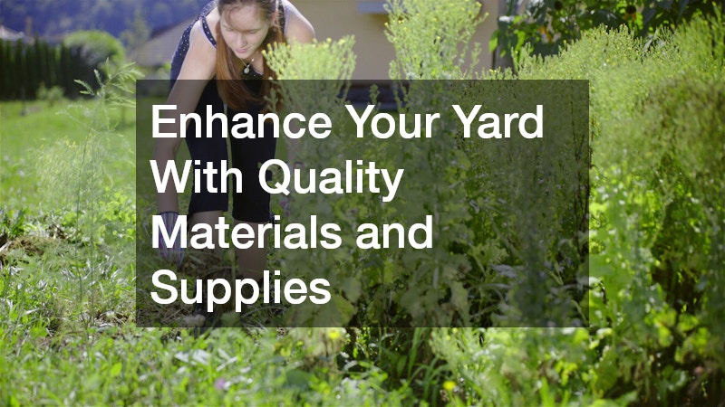 Enhance Your Yard With Quality Materials and Supplies