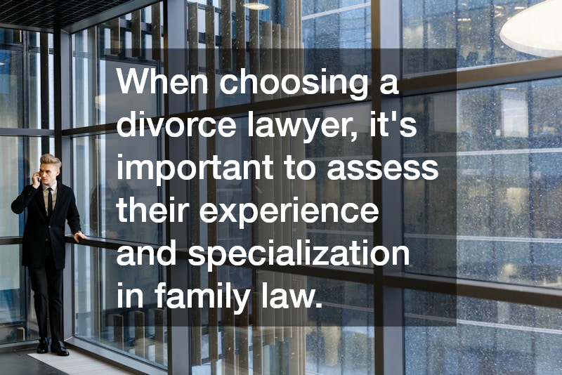 When choosing a divorce lawyer, it