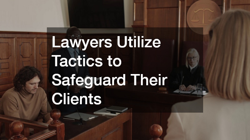 Lawyers Utilize Tactics to Safeguard Their Clients