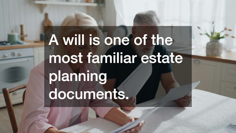 A will is one of the most familiar estate planning documents.