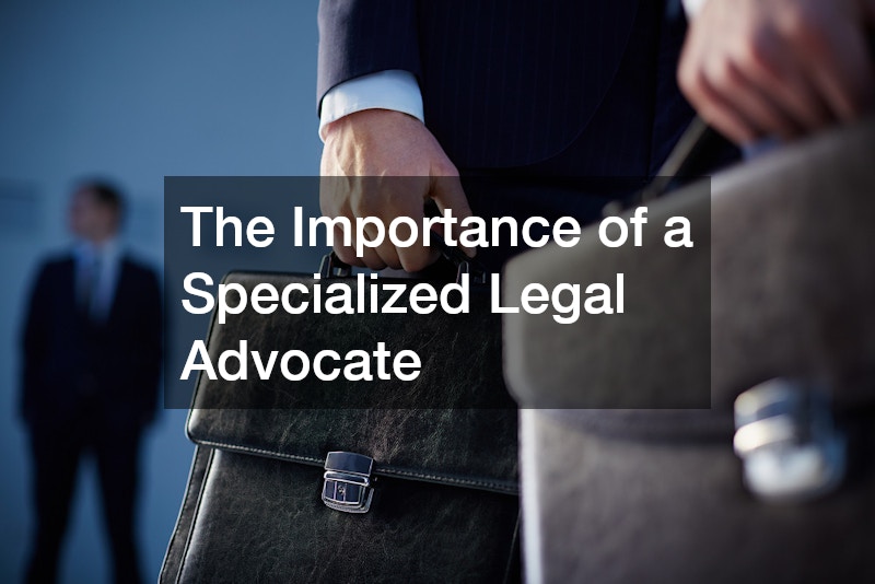 The Importance of a Specialized Legal Advocate