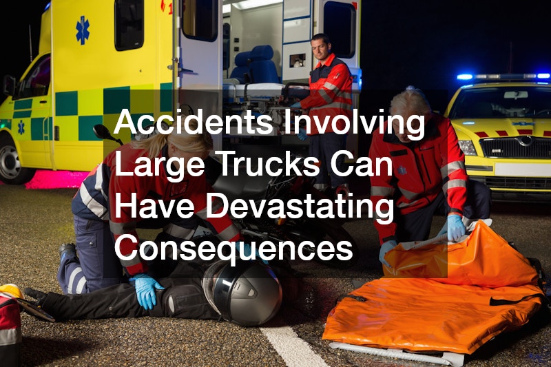 Accidents Involving Large Trucks Can Have Devastating Consequences
