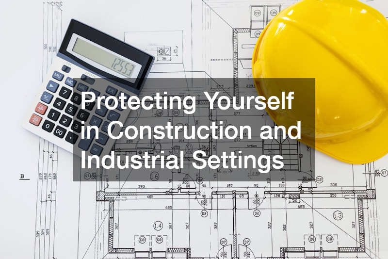 Protecting Yourself in Construction and Industrial Settings