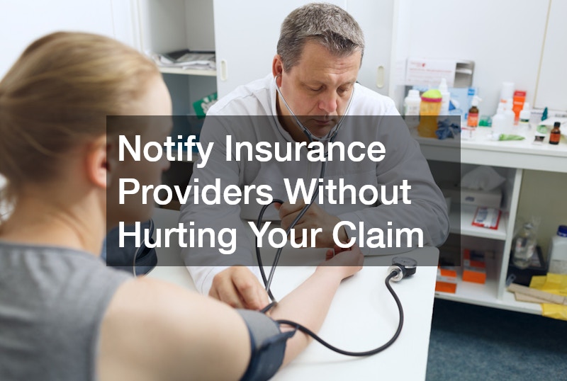 Notify Insurance Providers Without Hurting Your Claim
