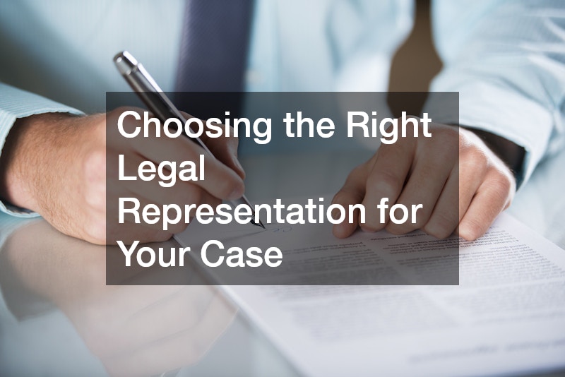 Choosing the Right Legal Representation for Your Case
