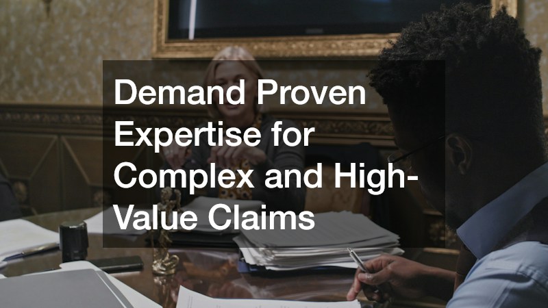 Demand Proven Expertise for Complex and High-Value Claims