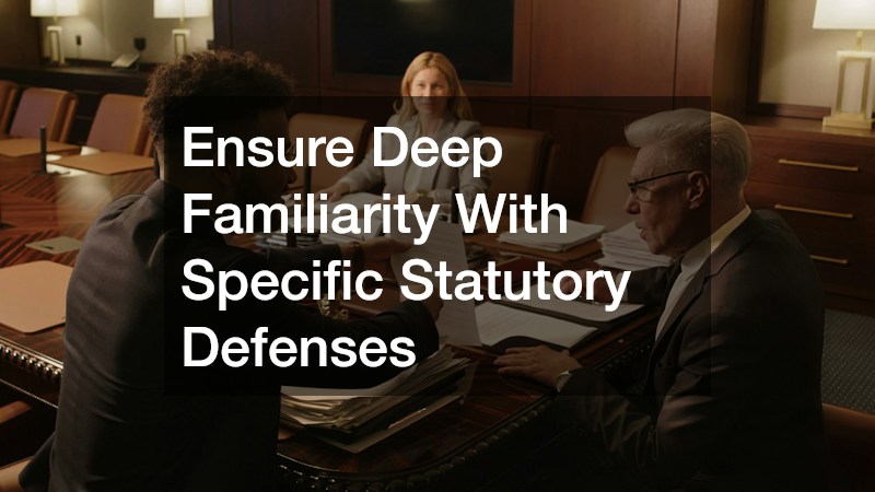 Ensure Deep Familiarity With Specific Statutory Defenses
