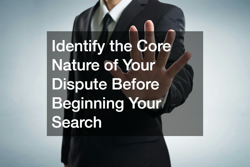 Identify the Core Nature of Your Dispute Before Beginning Your Search