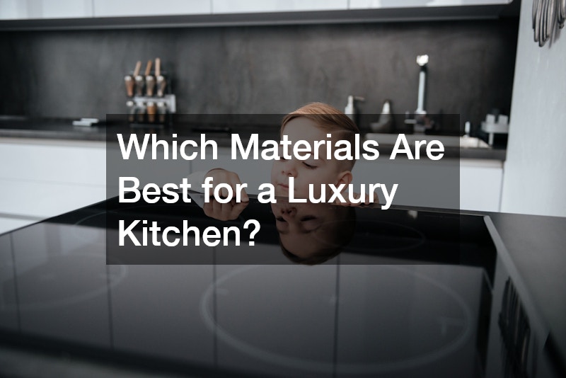 Which Materials Are Best for a Luxury Kitchen?