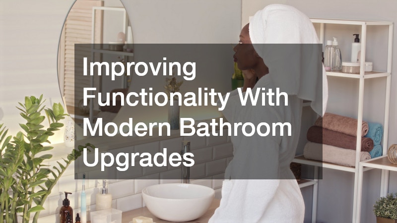 Improving Functionality With Modern Bathroom Upgrades