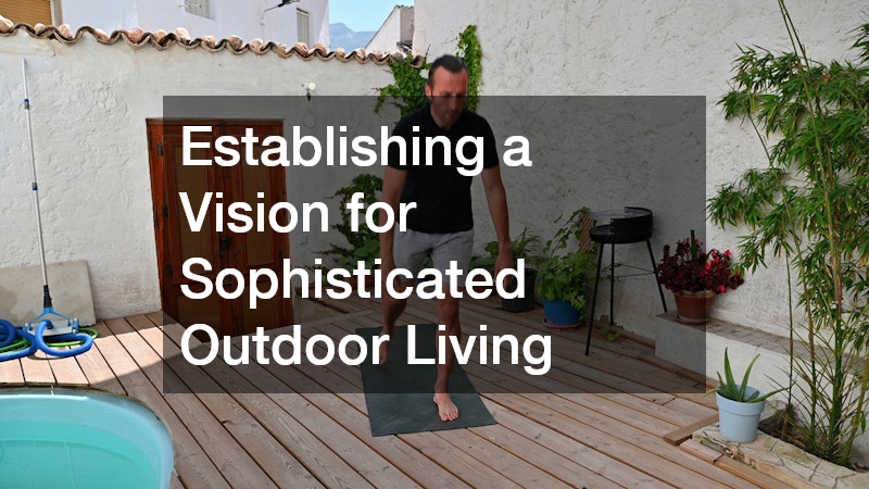Establishing a Vision for Sophisticated Outdoor Living