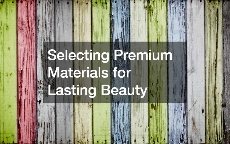 Selecting Premium Materials for Lasting Beauty