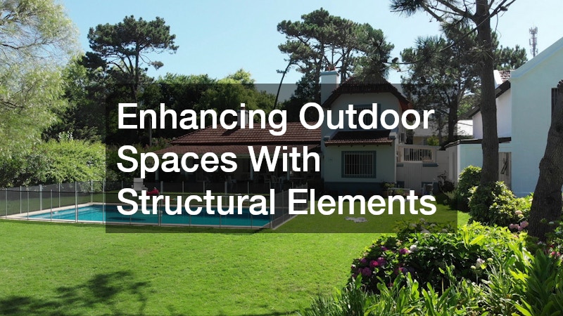 Enhancing Outdoor Spaces With Structural Elements