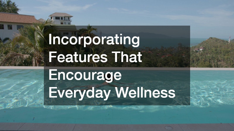 Incorporating Features That Encourage Everyday Wellness