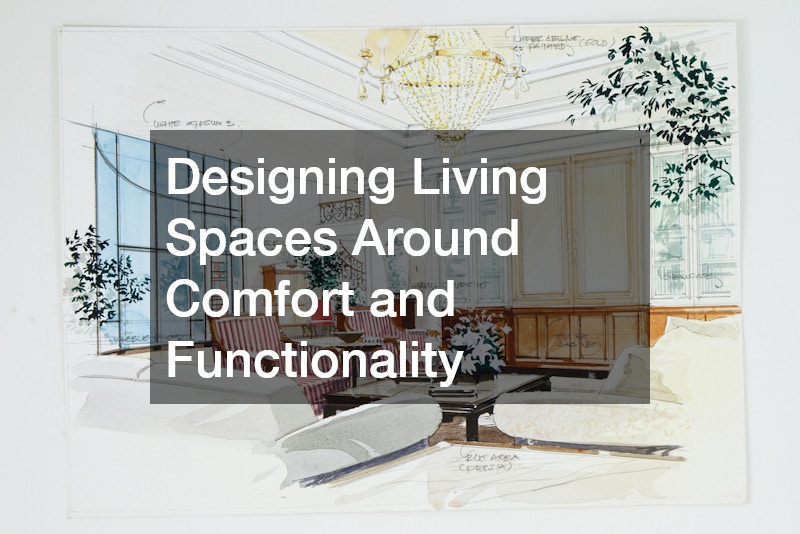 Designing Living Spaces Around Comfort and Functionality