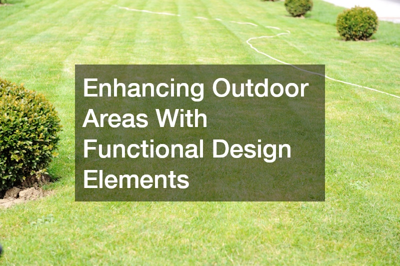 Enhancing Outdoor Areas With Functional Design Elements