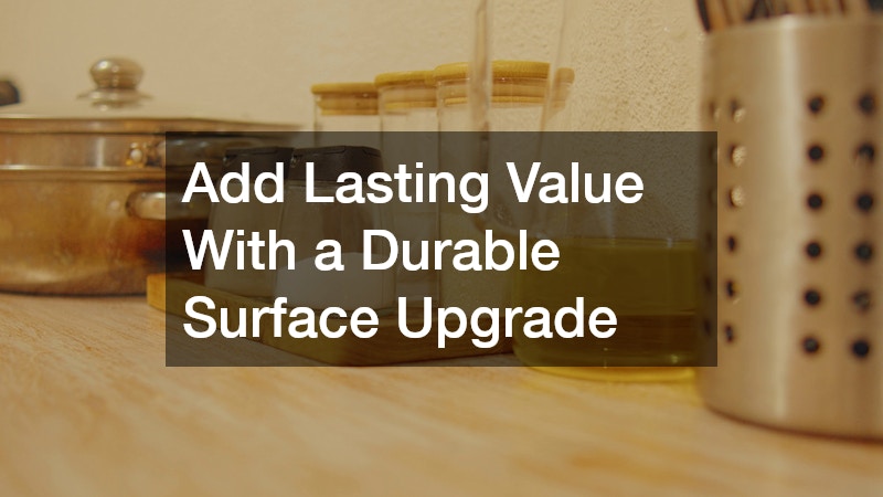 Add Lasting Value With a Durable Surface Upgrade