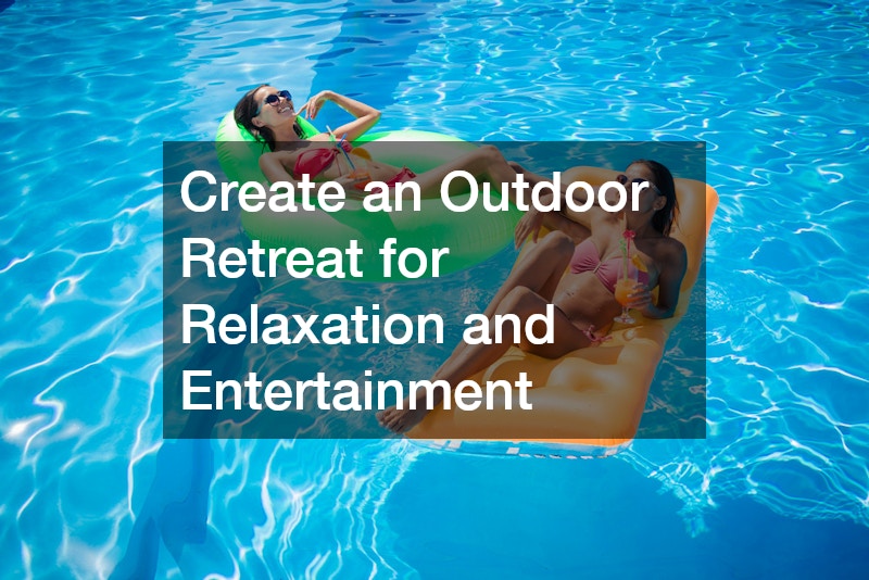 Create an Outdoor Retreat for Relaxation and Entertainment
