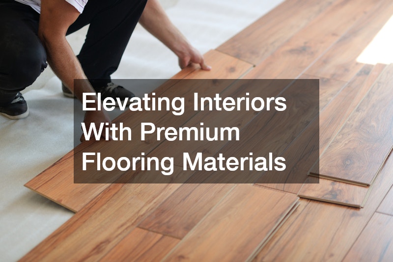 Elevating Interiors With Premium Flooring Materials