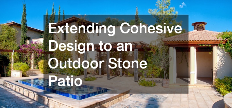 Extending Cohesive Design to an Outdoor Stone Patio