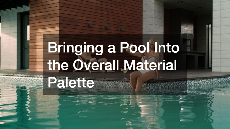 Bringing a Pool Into the Overall Material Palette