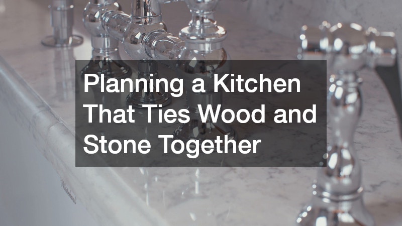 Planning a Kitchen That Ties Wood and Stone Together