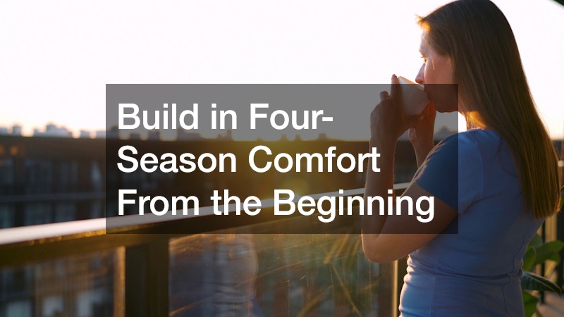 Build in Four-Season Comfort From the Beginning