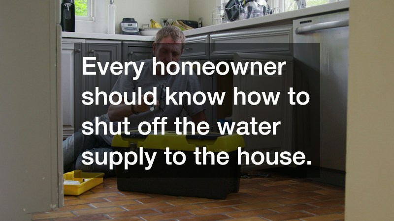 Every homeowner should know how to shut off the water supply to the house.
