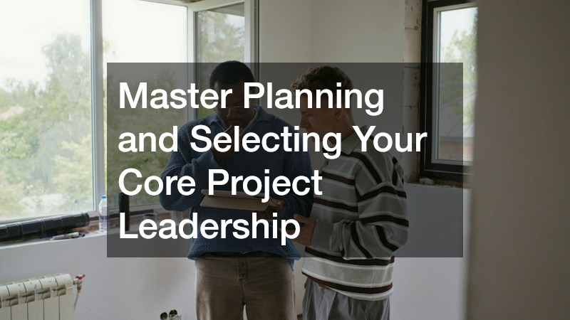 Master Planning and Selecting Your Core Project Leadership