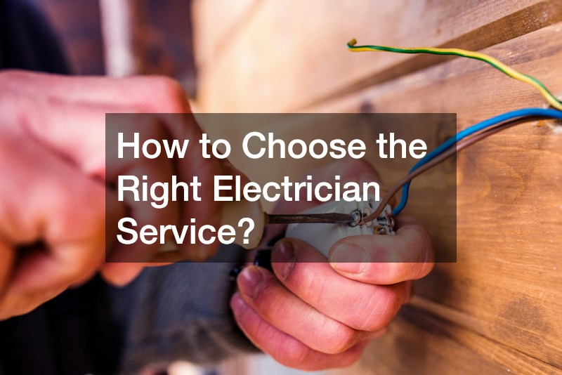 How to Choose the Right Electrician Service?